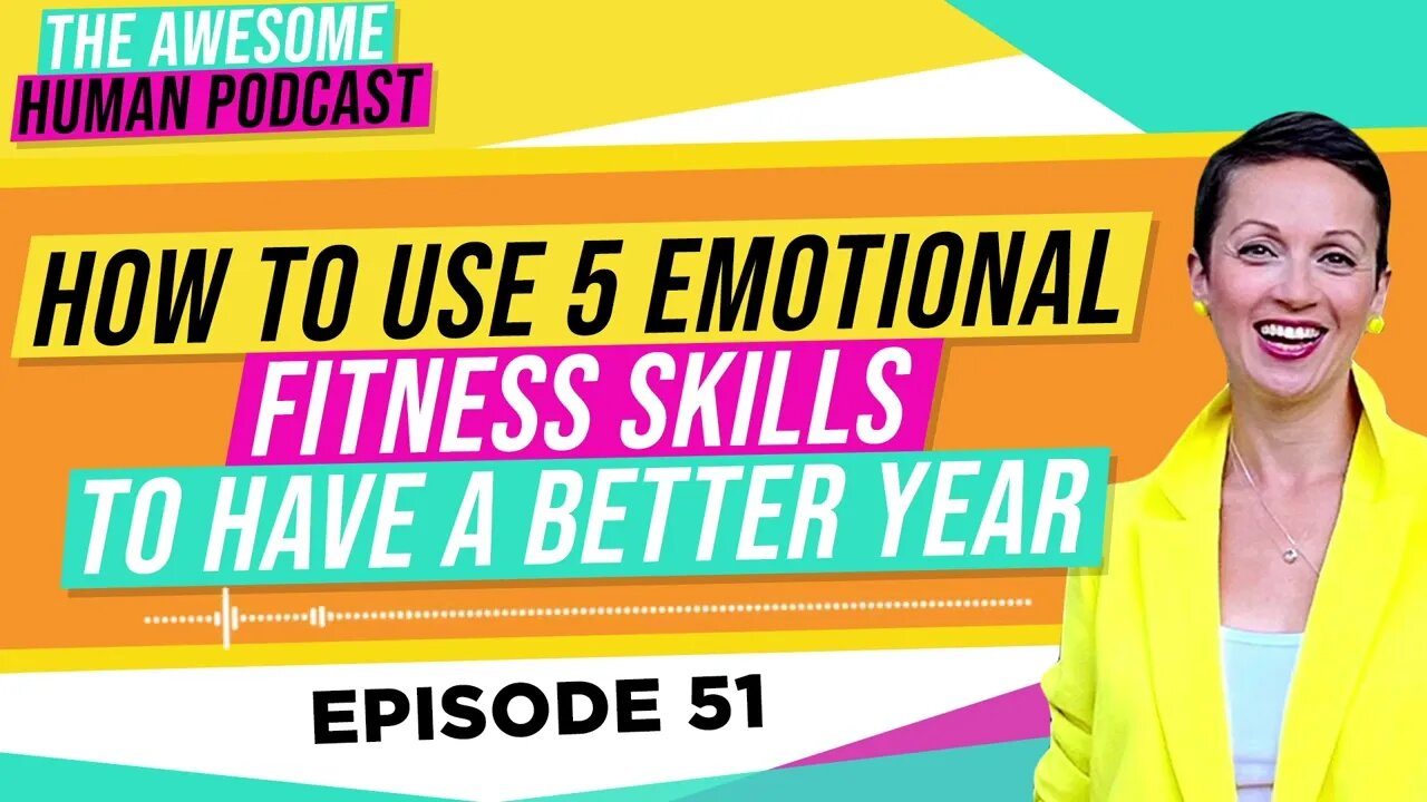 How to Use 5 Emotional Fitness Skills to Have a Better Year!