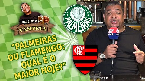 "PALMEIRAS ou FLAMENGO: qual é o MAIOR hoje?" PERGUNTE AO VAMPETA #113