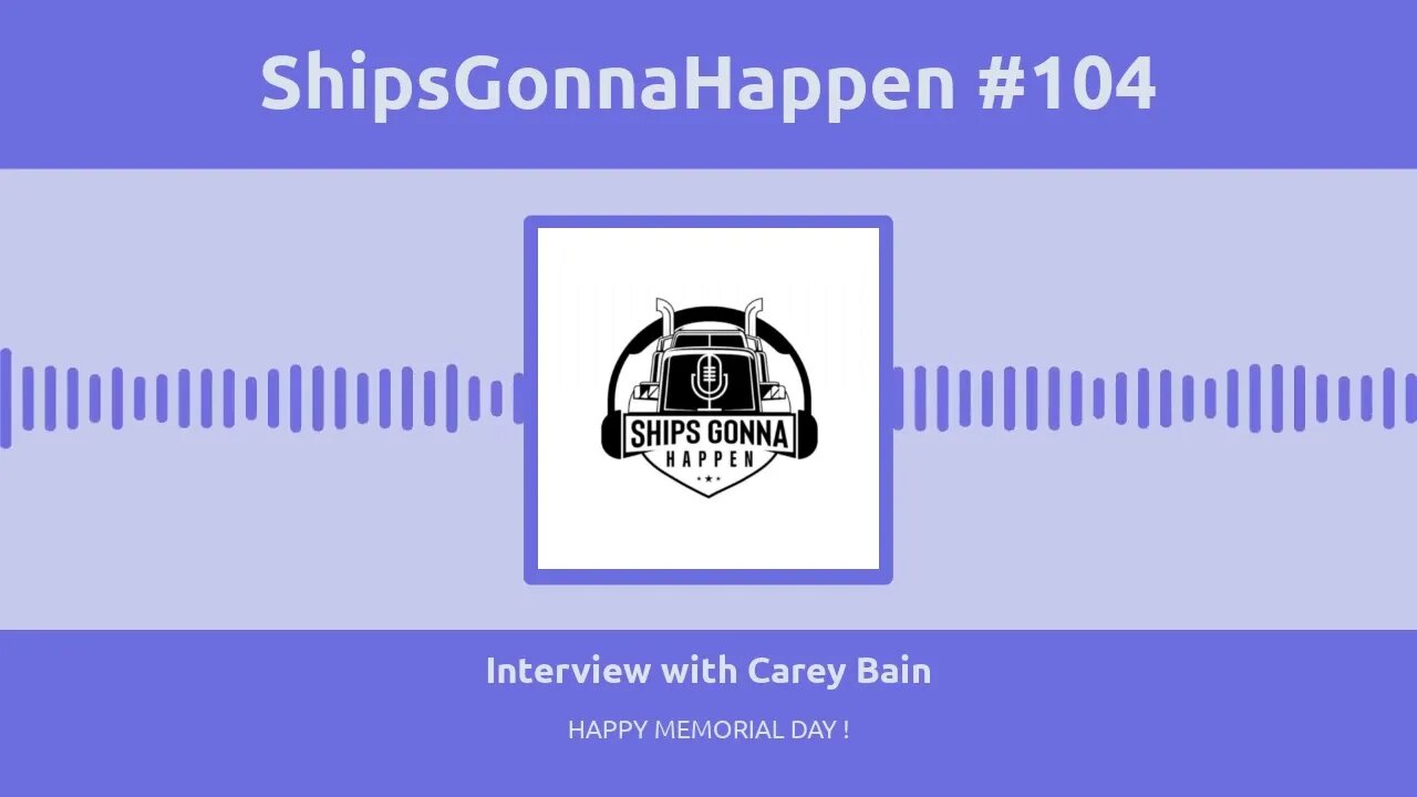 ShipsGonnaHappen # 104. Interview with Carey Bain, Industry News, Happy Memorial Day.