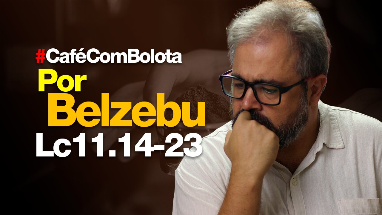 🔴 Lc 11.14-23 - Cura por Belzebu - Café Com Bolota