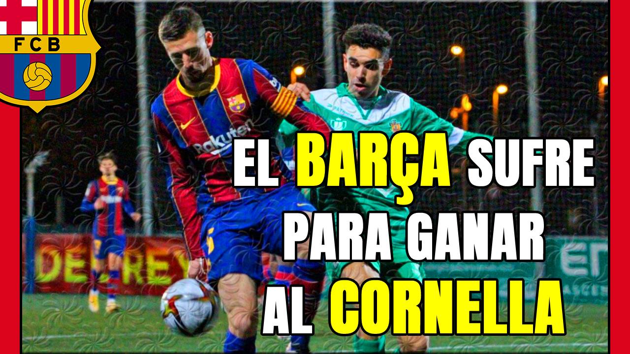 El BARÇA SUFRE! SUPERA en la PRÓRROGA al CORNELLA en la COPA del REY