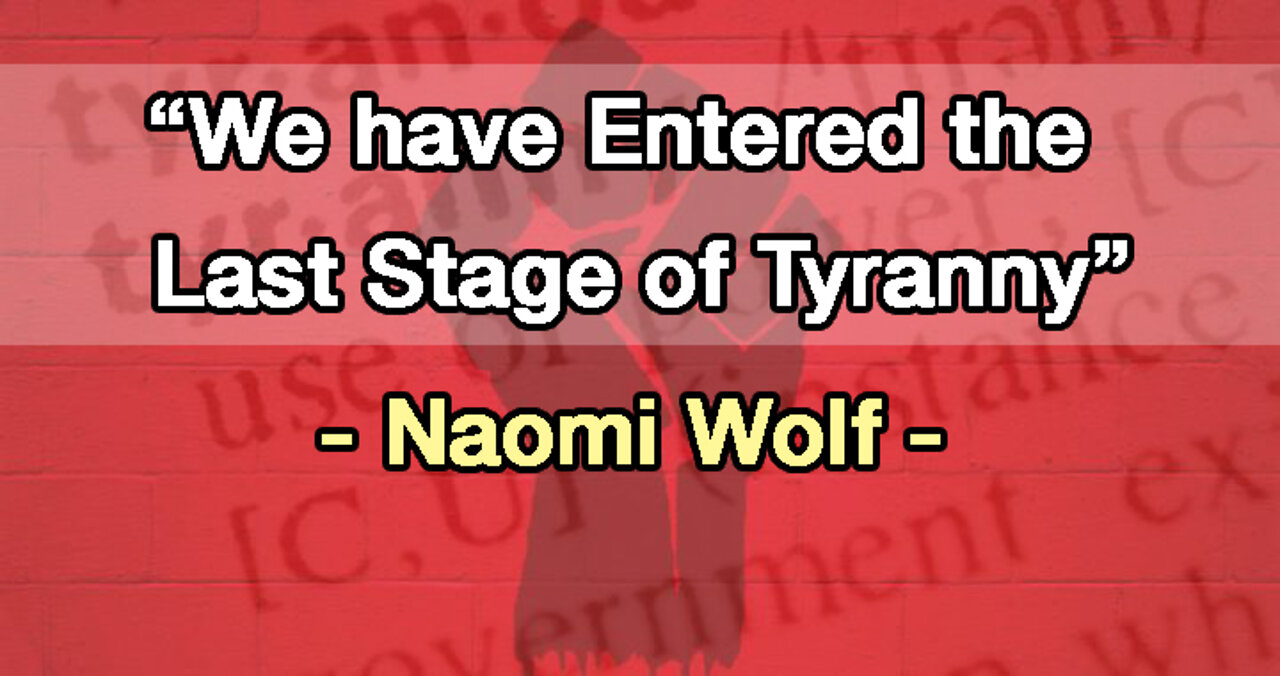 "We have entered the last stage of tyranny" w/ Dr. Naomi Wolf