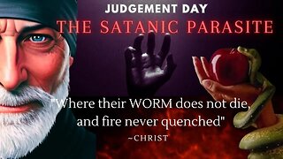 THE SATANIC PARASITE REVEALED! JUDGEMENT DAY.