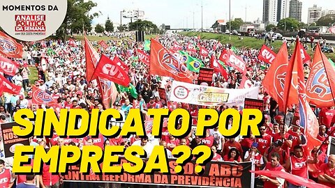 Sindicato por empresa é expressão do atraso | Momentos da Análise Política da Semana