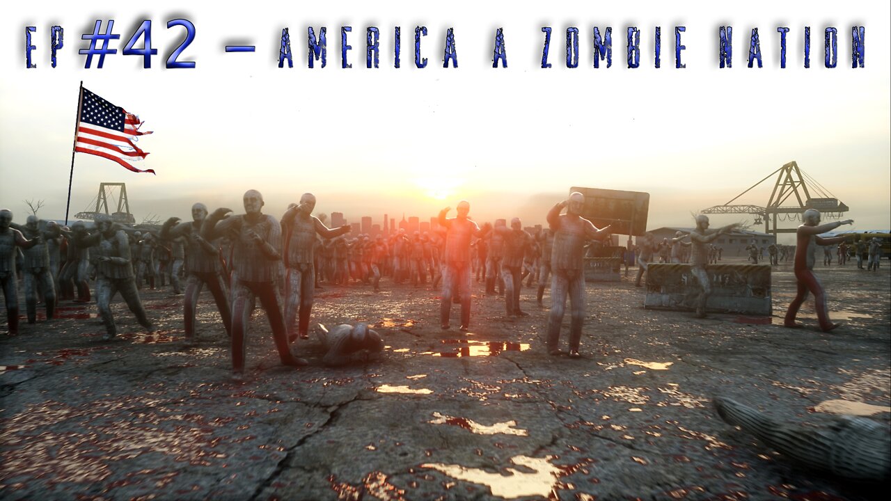 EP#42 - America a Zombie Nation?