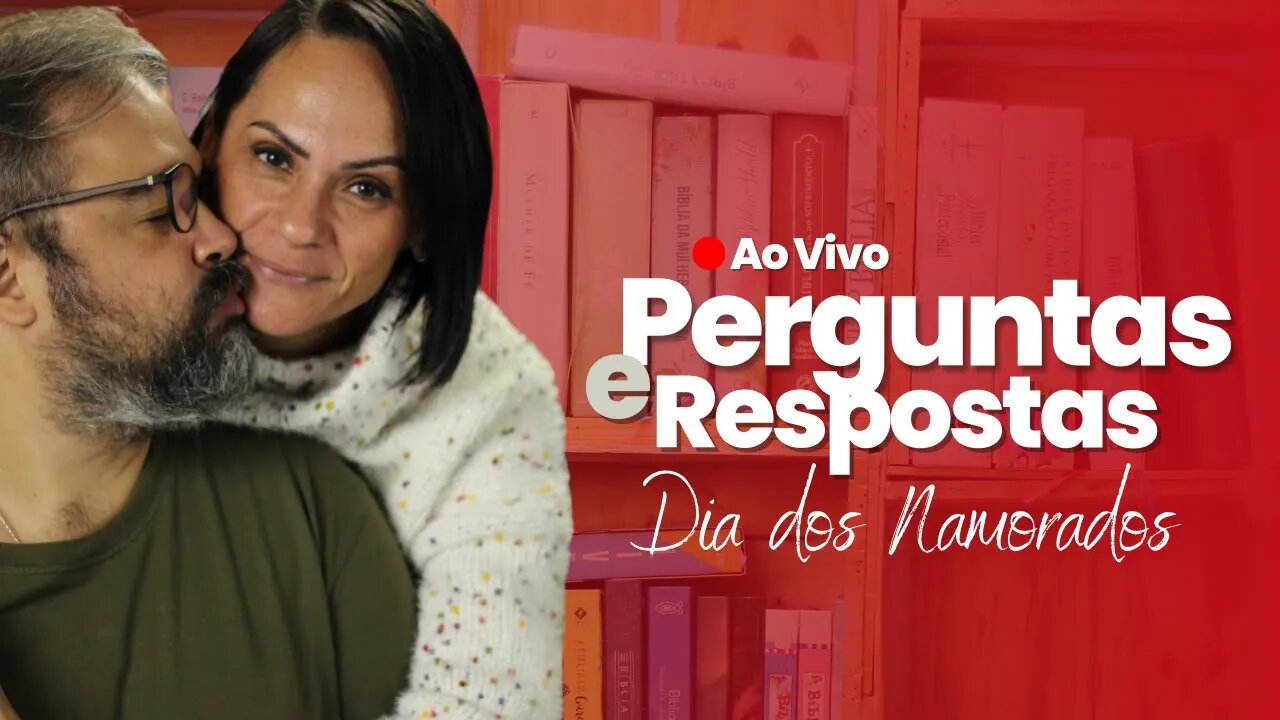 🔴 [Ao Vivo] Perguntas e Respostas - Dia dos Namorados