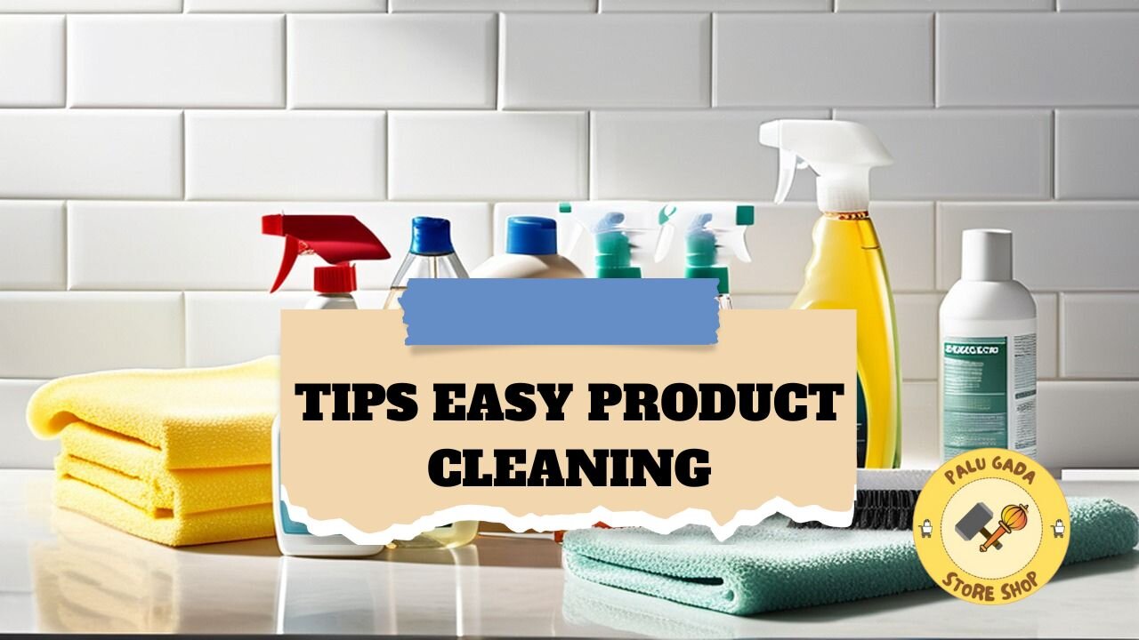 Tips Easy Product Cleaning