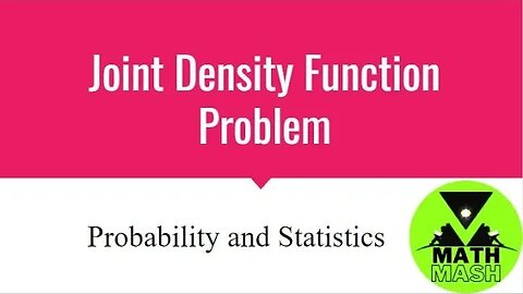 Joint Density Function Problems | Probability and Statistics | Math Mash