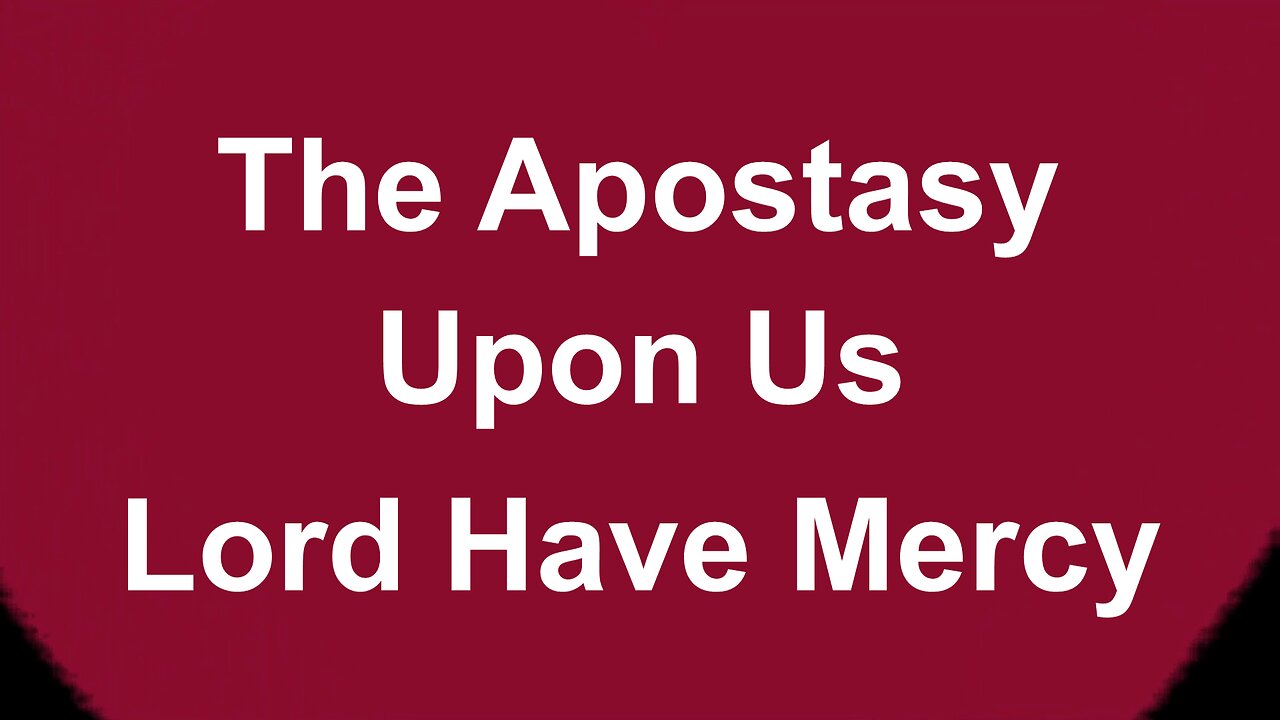 The Apostasy Upon Us Part One