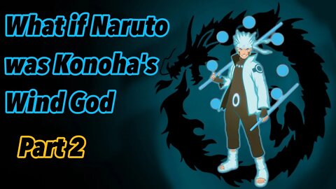 What if Naruto was Konoha’s Wind God | Kaze no Kami | Part 2