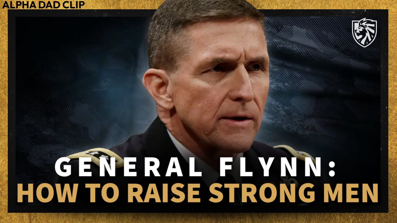 GENERAL FLYNN | How Can We Raise Strong Men? - Alpha Dad Clip