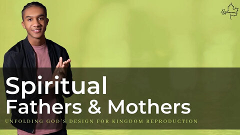 Spiritual Fathers & Mothers - Unfolding God's Design for Family