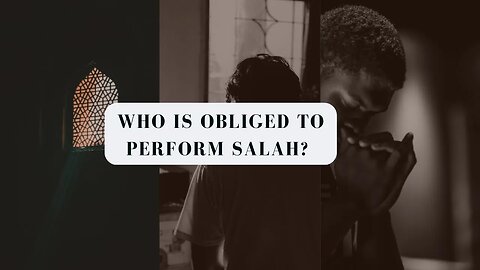 Who Is Obliged to Perform Salah?