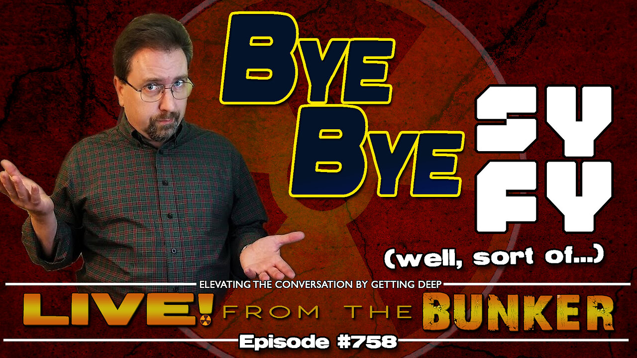 Live From The Bunker 758: Bye Bye Syfy?