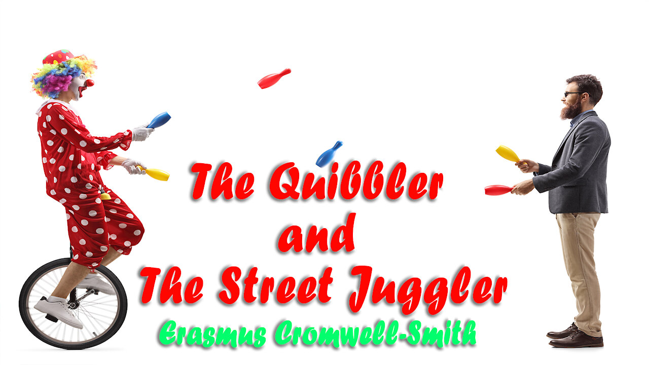 THE QUIBBLER AND THE STREET JUGGLER