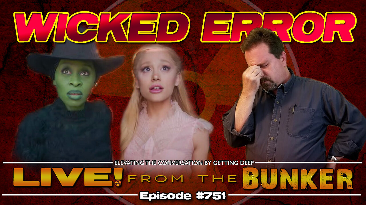 Live From The Bunker 751: a WICKED Error?