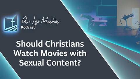 #606 - Should Christians Watch Movies with Sexual Content? | Ask the Counselor