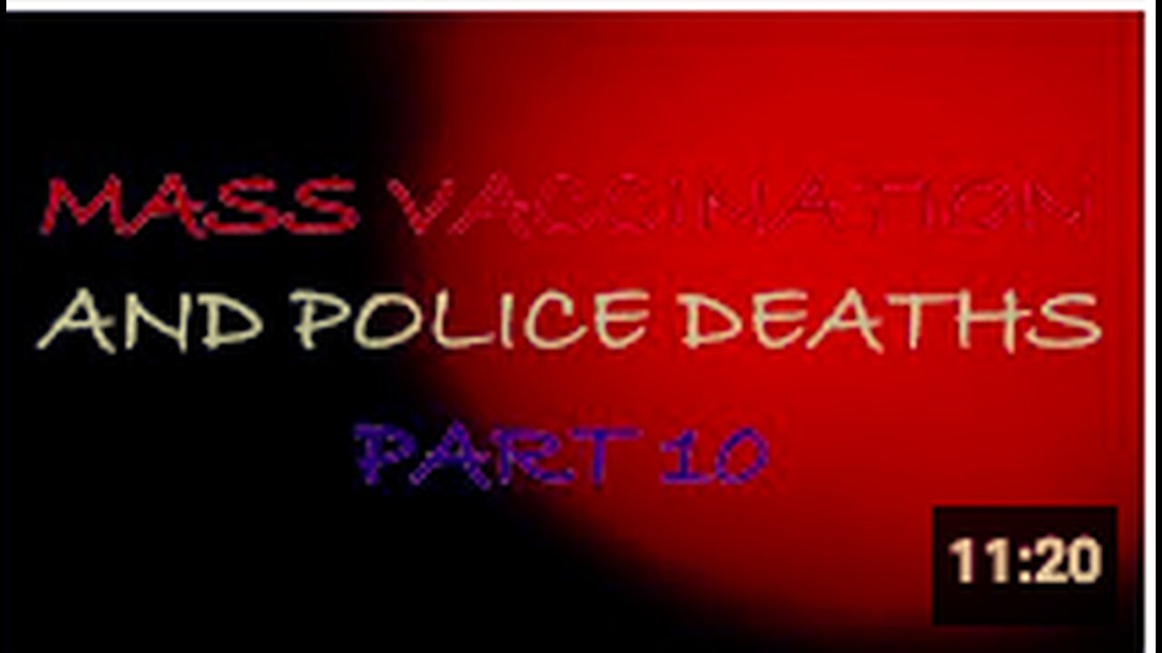 Mass Vaccination and POLICE deaths - part 10