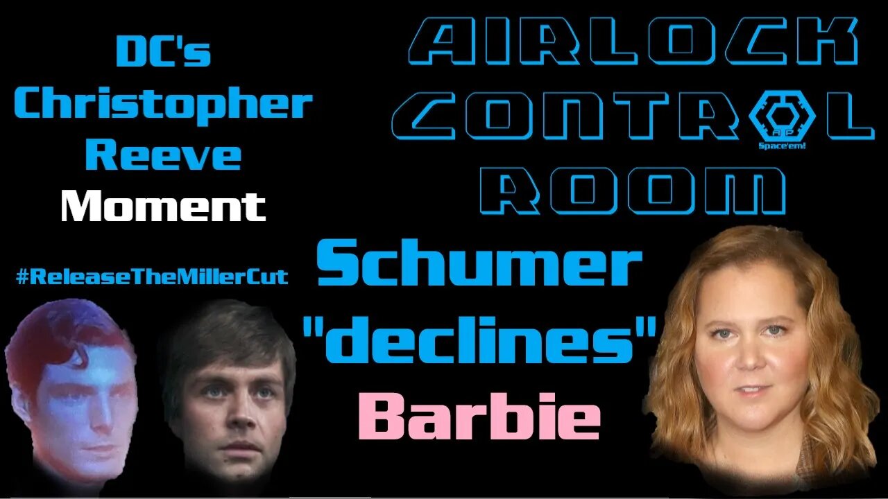 Airlock Control Room - DC's Christopher Reeve Moment - Amy Schumer Claims to Decline Barbie