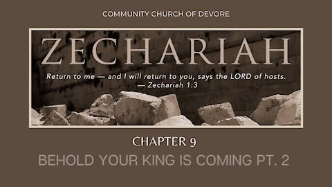 Zechariah 9: 9-10; Behold Your King is Coming, Pt. 2