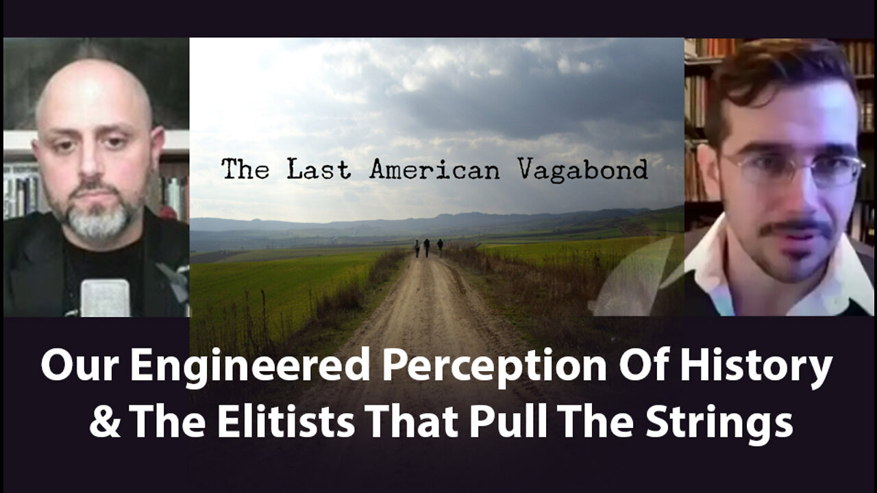 Last American Vagabond Interview with Ryan C. and Matt E on Our Engineered Perception of History