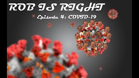 The Rob is Right Podcast #4 - COVID-19
