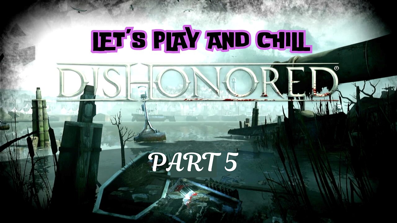 Let's play and Chill: Dishonored Part 5