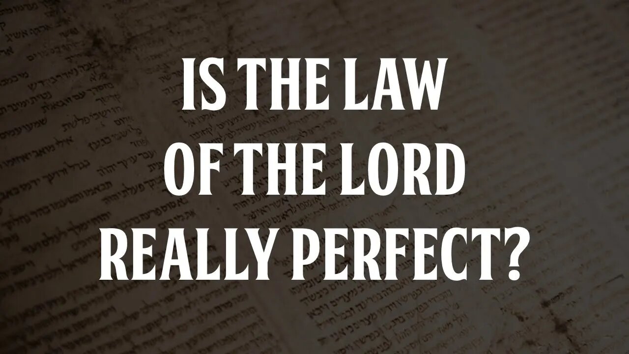 Is the Law of the Lord Really Perfect?