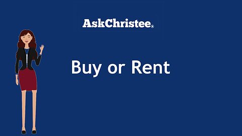 Buy or Rent a Home? Smart Decision-Making with AskChristee