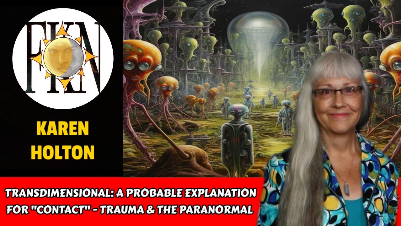 Transdimensional: A Probable Explanation for "Contact" - Trauma & the Paranormal | Karen Holton