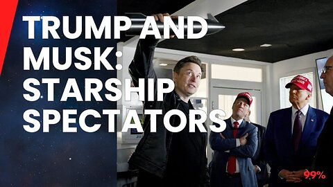 Starship Soars: Trump and Musk Witness SpaceX's Latest Leap