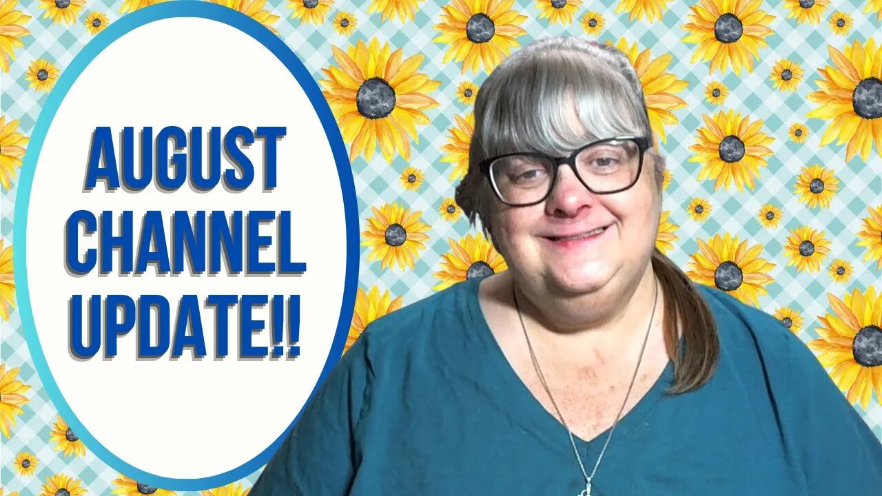 AUGUST CHANNEL UPDATE!!