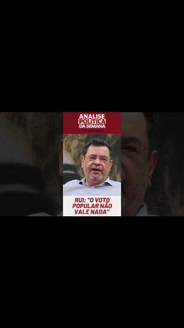 Rui: "Depois da Lei da Ficha Limpa, o voto popular no Brasil não vale nada"
