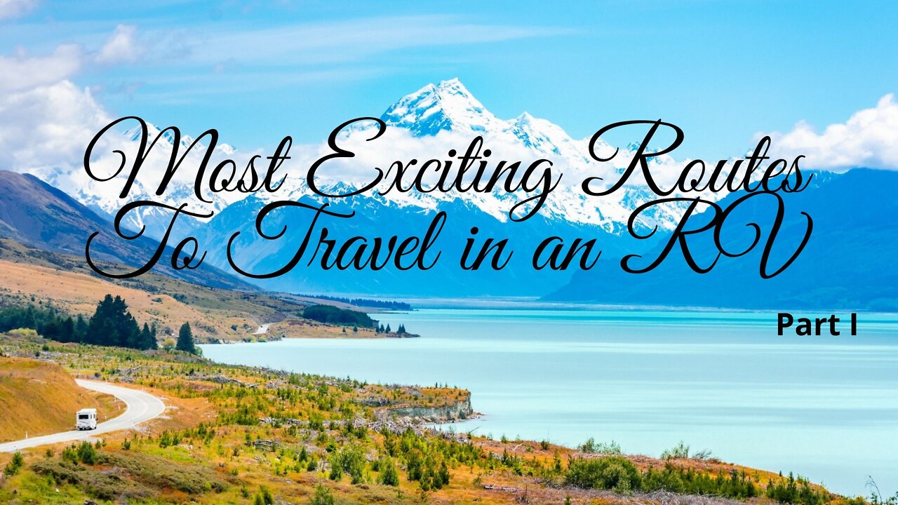 The World's 12 Most Exciting Routes to Travel in an RV - Part I