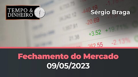 Veja o fechamento dos mercados de commodities e financeiro (09.05.2023) com Sérgio Braga