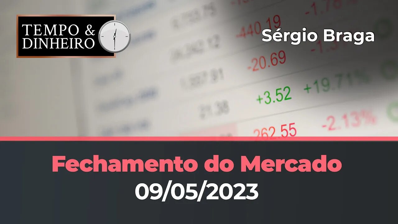 Veja o fechamento dos mercados de commodities e financeiro (09.05.2023) com Sérgio Braga