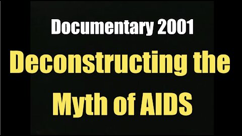 Destructing the Myth of AIDS (Documentary I 2001)