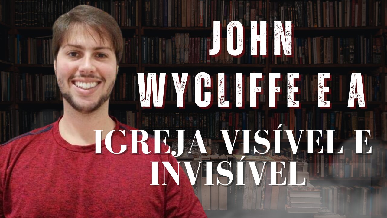 John Wycliffe e a Igreja Visível e Invisível