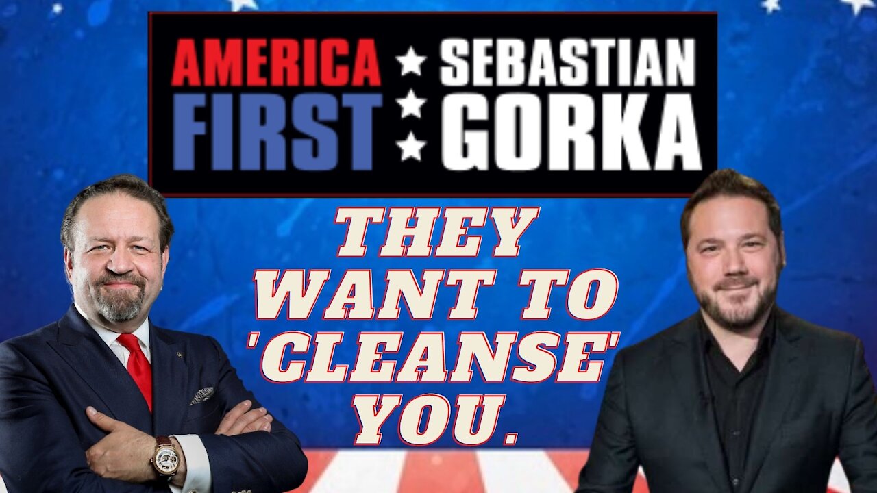 They want to 'cleanse' you. Ben Domenech with Sebastian Gorka on AMERICA First