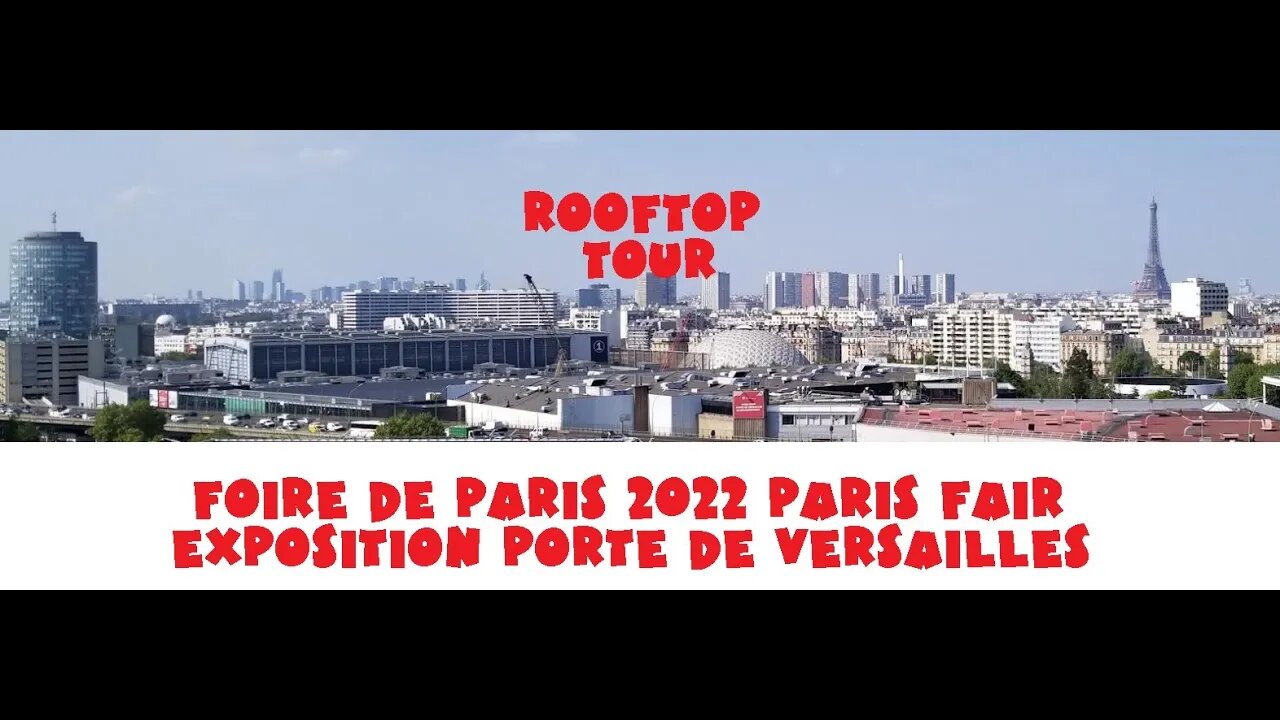 Paris France FAIR FOIRE DE PARIS 2022 SKYLINE ROOFTOP tour VIEWS