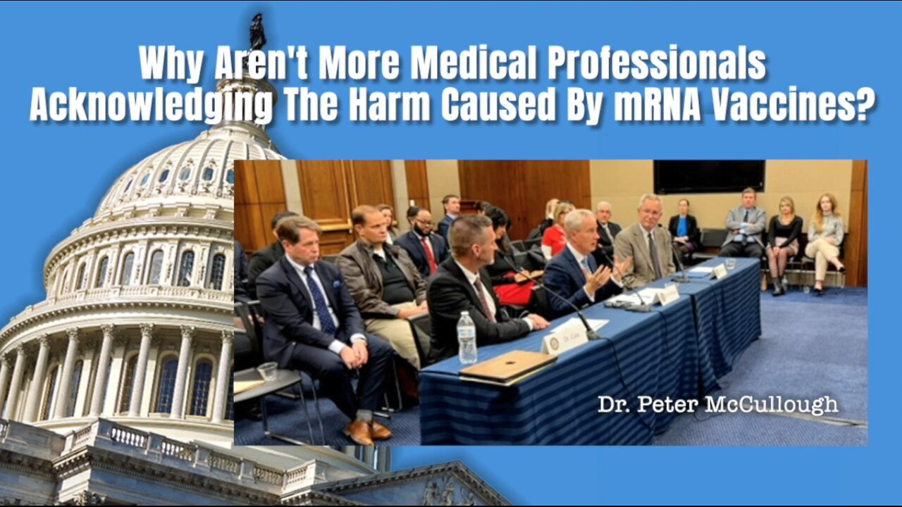 Dr. Peter McCullough: Why Don't More Medical Professionals Acknowledge the Harm Caused by mRNA Vax?