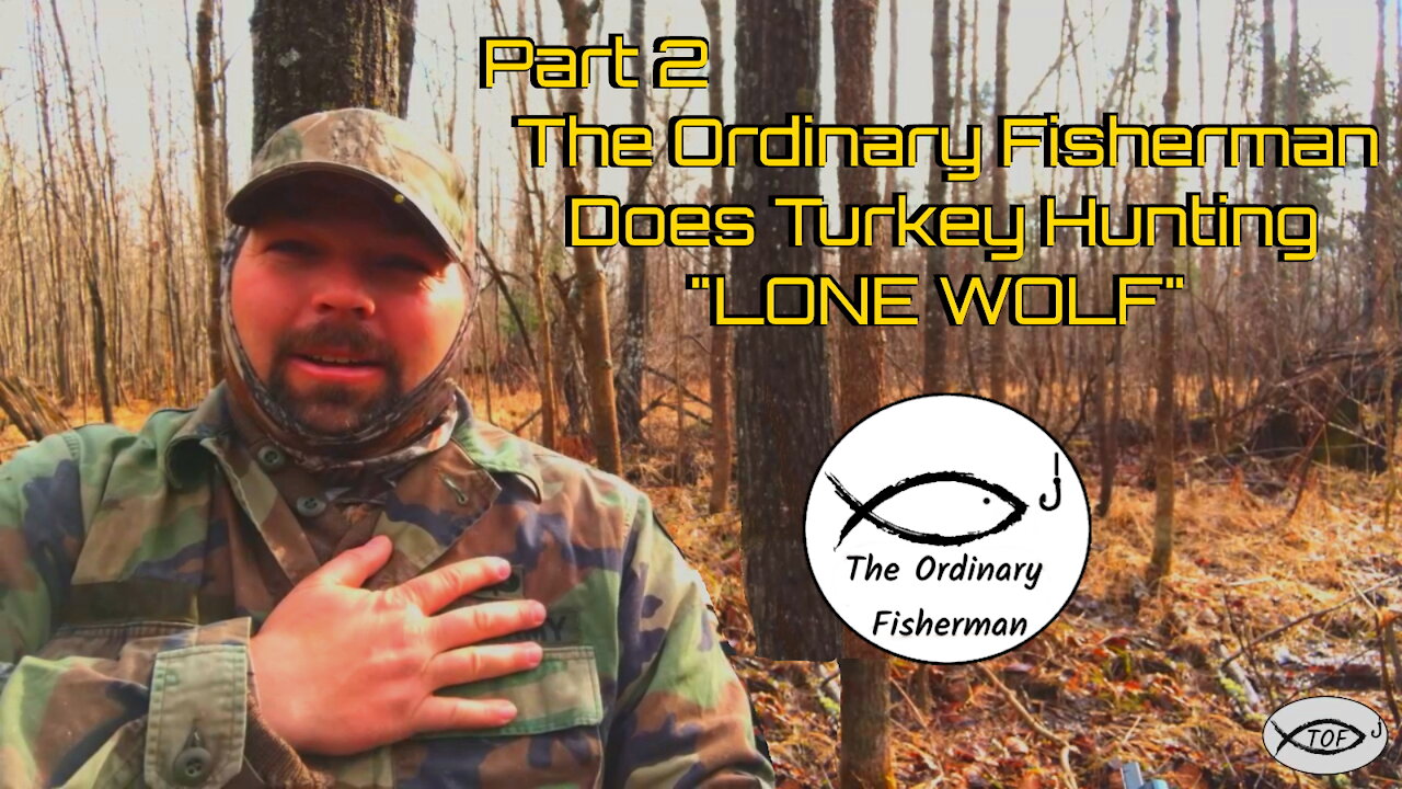 Part 2-"LONE WOLF" The Ordinary Fisherman Does Turkey Hunting S1 Ep7