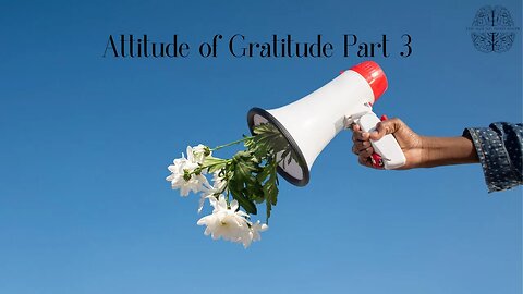 An Attitude Of Gratitude Pt 3 | The Sound Mind Show