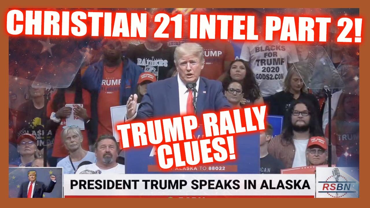MORE INTEL! CHRISTIAN 21 PART 2! POTUS ALASKA RALLY CLUES!
