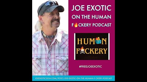 Human Fuckery Podcast Interviews Joe Exotic the Tiger King