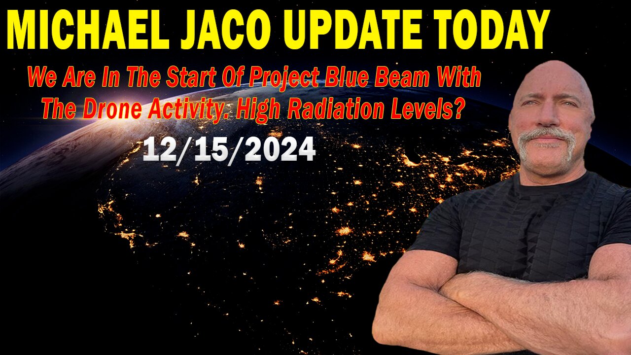 Michael Jaco Situation Update Dec 15: "We Are In The Start Of Project Blue Beam With The Drone Activity. High Radiation Levels?"