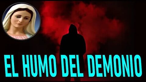 EL HUMO DEL DEMONIO - MARIA SANTISIMA A PEDRO REGIS