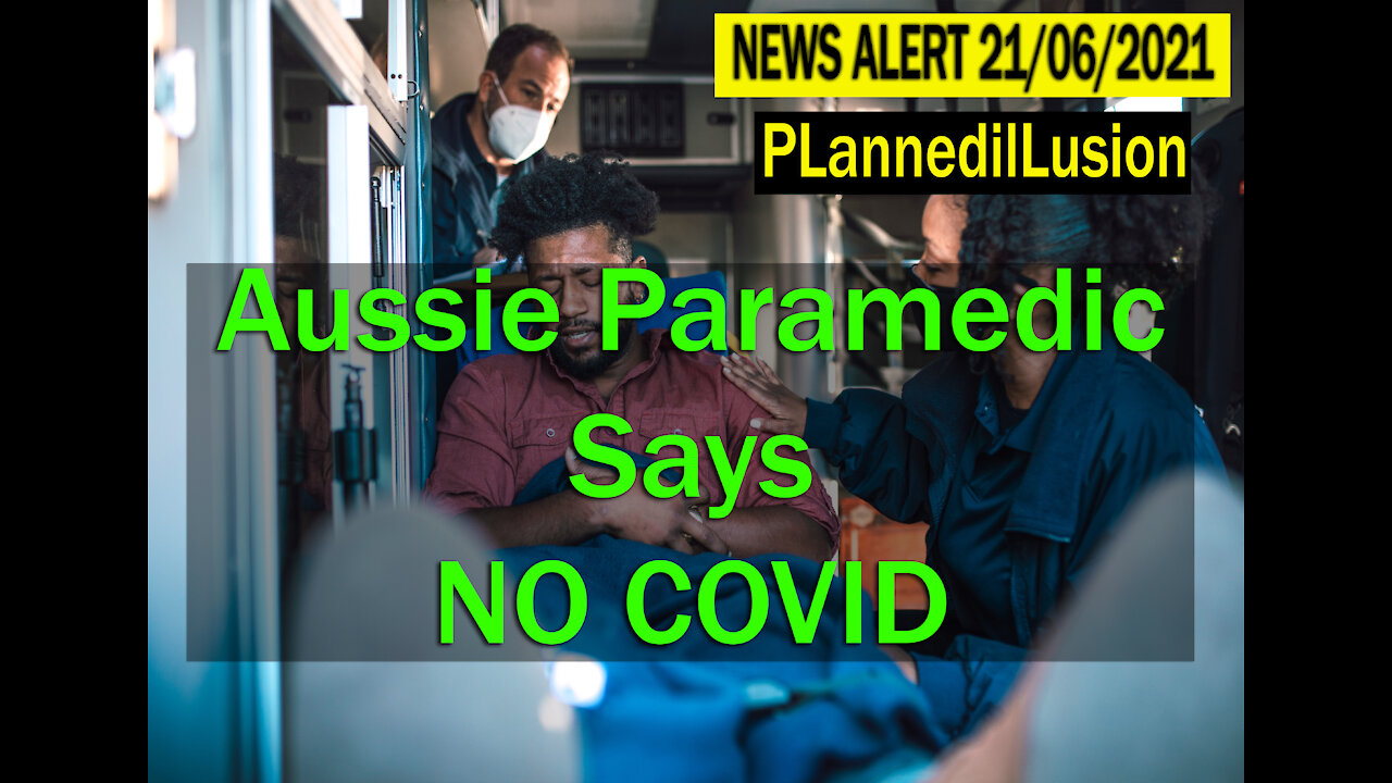 PLANNEDILLUSION NEWS ALERT - AUSSIE PARAMEDIC SAYS NO TO COVID & AUSSIE CASEDEMIC - 21062021