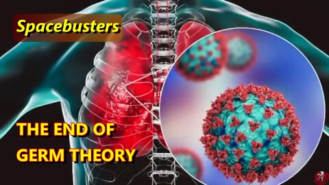 (Spacebusters) THE END OF GERM THEORY.