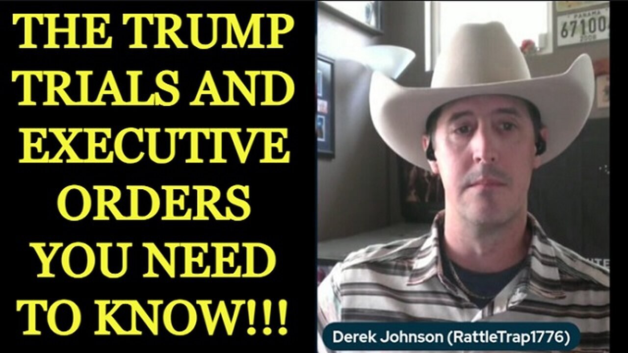 DEREK JOHNSON: The Trump Trials and Executive Orders You Need to Know!!!